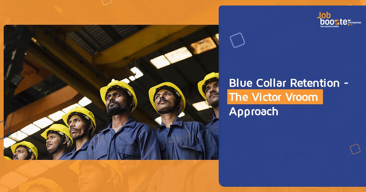 Blue Collar Retention - The Victor Vroom Approach