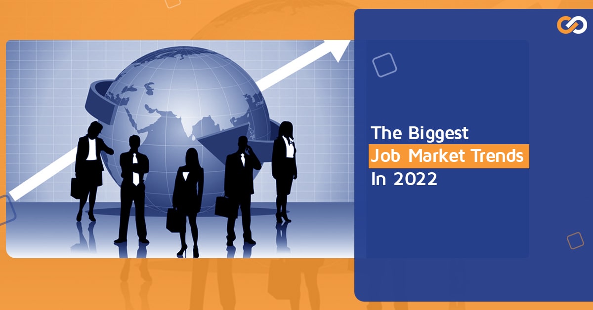 The Biggest Job Market Trends In 2022